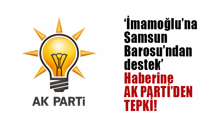 Ak Parti'den Samsun Barosu Başkanı Gürbüz'e Sert Tepki
