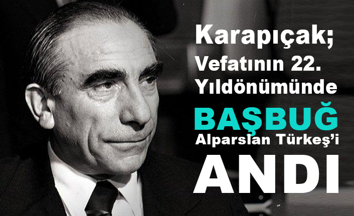 Karapıçak, Vefatının 22. Yıldönümünde 'Başbuğ Alparslan Türkeş' i Andı