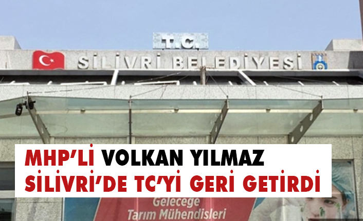 Silivri Belediye Başkanı MHP'li Yılmaz “TC” ibaresini Geri Getirdi