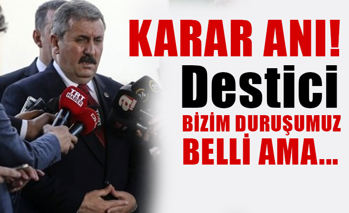 BBP Genel Başkanı Destici, Binali Yıldırım'ı Destekliyor mu?