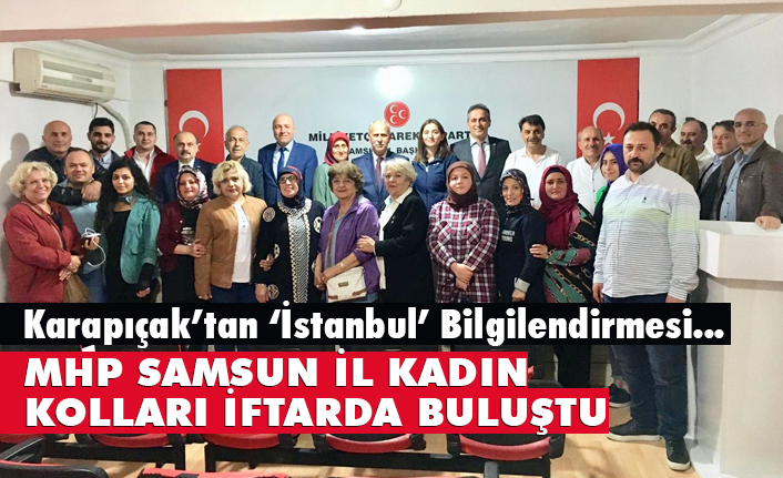 MHP Kadın Kolları İftar Yemeğinde, İl Başkanı Karapıçak Bilgilendirdi