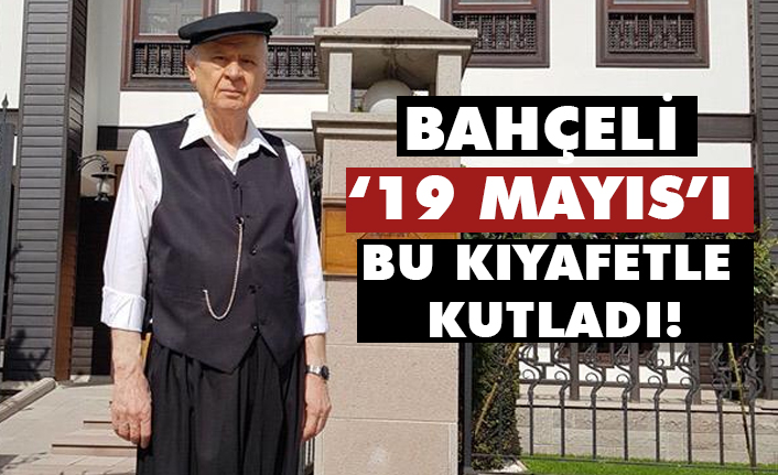 MHP Lideri Devlet Bahçeli Yöresel Kıyafetle '19 Mayıs'ı Kutladı