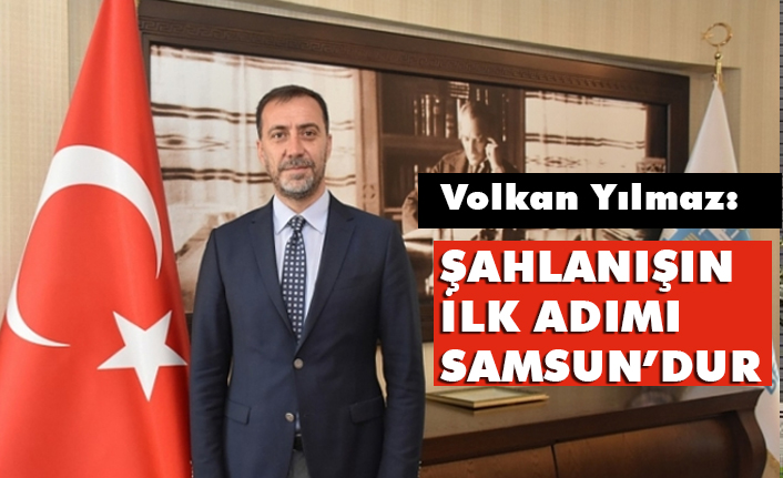 Silivri Belediye Başkanı Volkan Yılmaz, Şahlanışın İlk Adımı Samsun'dur