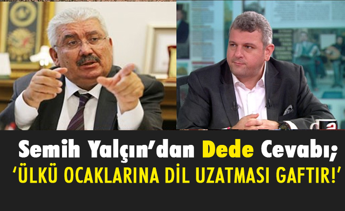 MHP'li Yalçın'dan Dede Cevabı: Neden Oltaya Geldi