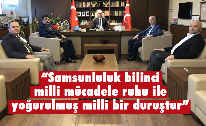 “Samsunluluk bilinci milli mücadele ruhu ile yoğurulmuş milli bir duruştur”