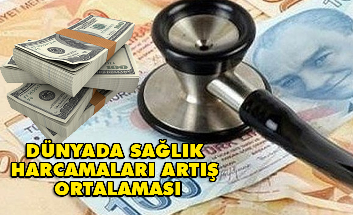 DÜNYADA SAĞLIK HARCAMALARI ARTIŞ ORTALAMASI GENEL ENFLASYON ORTALAMASININ 3 KATI