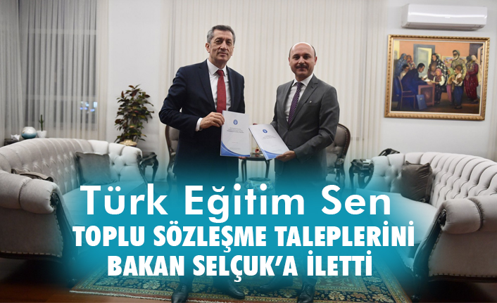 Türk Eğitim-Sen Toplu Sözleşme Taleplerini Bakan Selçuk'a Sundu