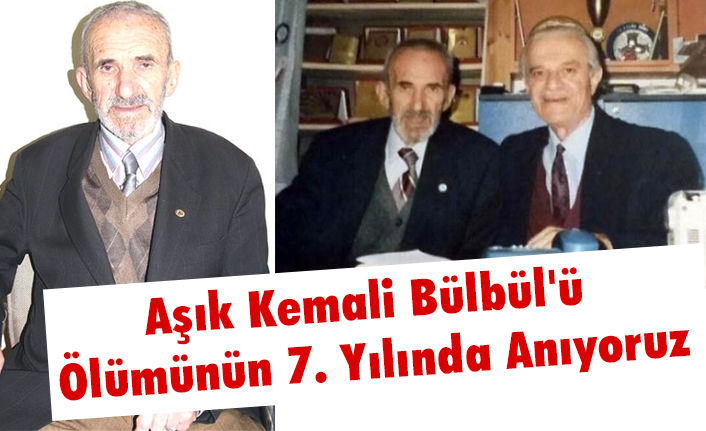 Aşık Kemali Bülbül'ü Ölümünün 7. Yılında Anıyoruz