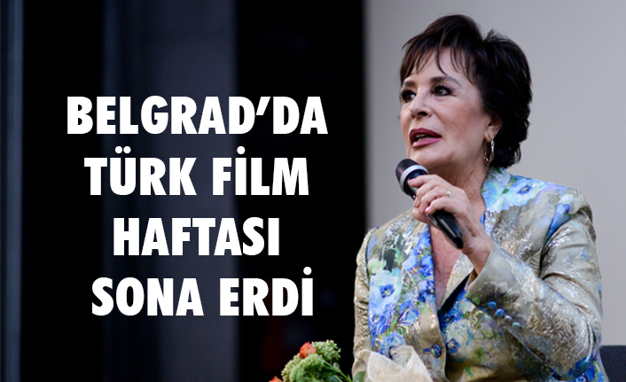 Belgrad'da Türk Film Haftası Programının kapanış konuğu Hülya Koçyiğit oldu