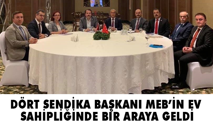 Dört Sendika Başkanı MEB'in Ev Sahipliğinde Bir Araya Geldi