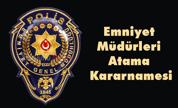 Emniyet Müdürleri Atama Kararnamesi: 49 Emniyet Müdürünün Yeri Değişti
