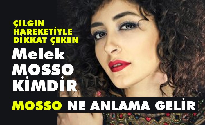 Melek Mosso Kimdir Mosso Ne Demek