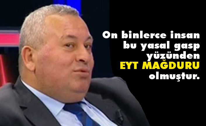 On binlerce insan bu yasal gasp yüzünden EYT mağduru olmuştur
