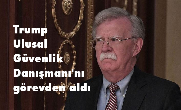 Trump, Güvenlik Danışmanı Bolton'ı görevden aldığını açıkladı