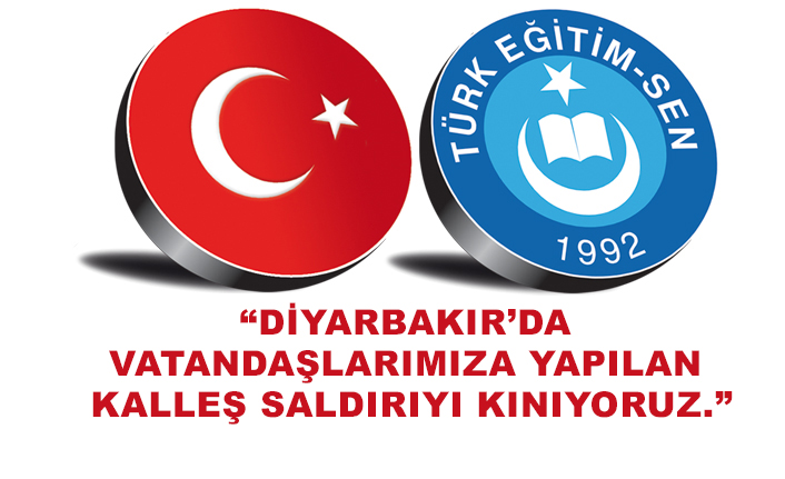 Türk Eğitim-Sen, Diyarbakır'da yapılan Kalleş Saldırıyı Kınadı