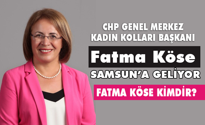 Chp Genel Merkez Kadin Kollari Baskani Fatma Kose Samsun U Geliyor