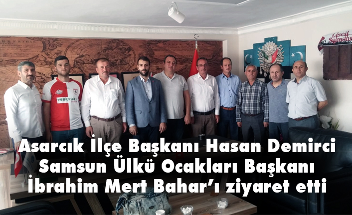 MHP Asarcık İlçe Başkanı Demirci'den Başkan Mert Bahar'a Ziyaret