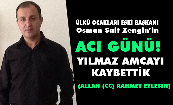 Osman Sait Zengin'in Babası Yılmaz Amca Vefat Etti