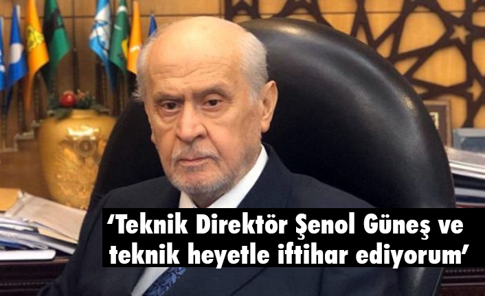 Bahçeli; Teknik Direktör Şenol Güneş ve teknik heyetle iftihar ediyorum