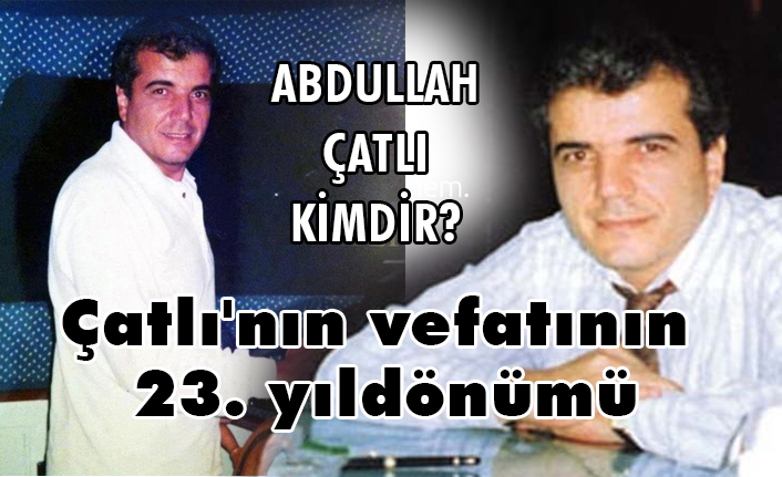Catli 23 Yil Donumunde Rahmetle Aniliyor Abdullah Catli Kimdir