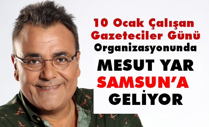 10 Ocak Gazeteciler Gününde Mesut Yar, Samsun'a Geliyor