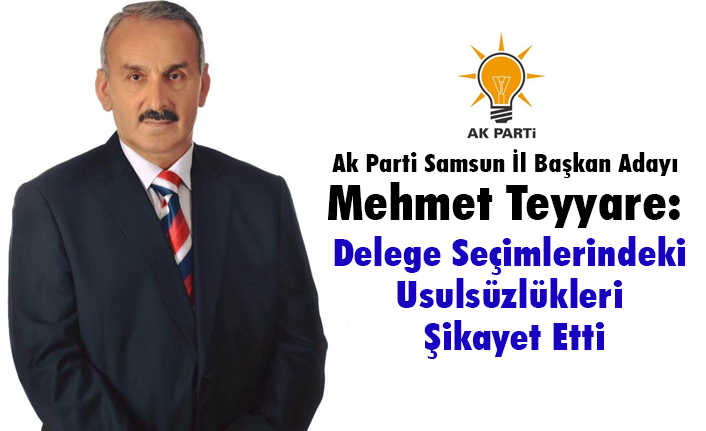 AK Partili Aday Teyyare'den Genel Merkeze 'Delege' Şikayeti