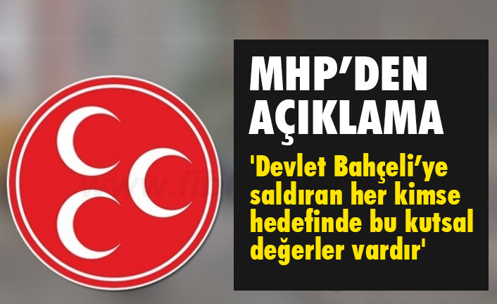 'Devlet Bahçeli’ye saldıran her kimse hedefinde bu kutsal değerler vardır'