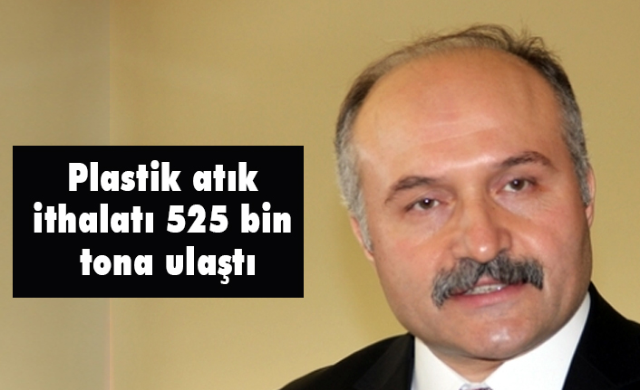 Erhan USTA: Plastik atık ithalatı 525 bin tona ulaştı
