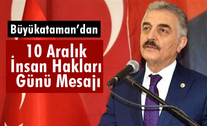 İsmet Büyükataman'dan, '10 Aralık İnsan Hakları Günü' Mesajı