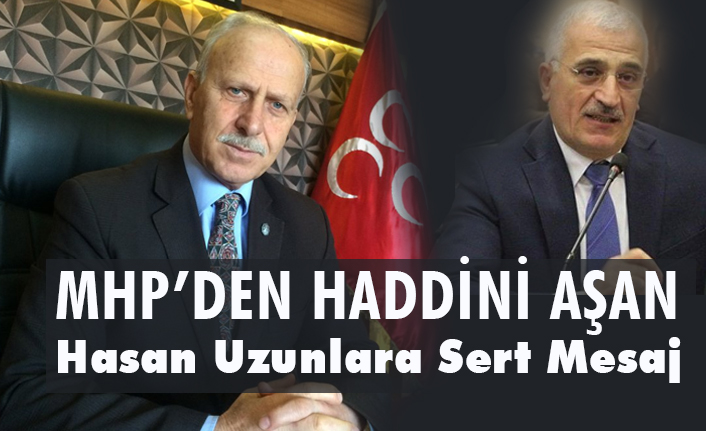 MHP'den Haddini Aşan Hasan Uzunlar'a Sert Mesaj