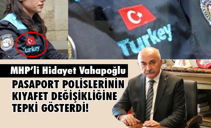 MHP'li Vahapoğlu, Pasaport Polisi Kıyafetlerine Tepki Gösterdi