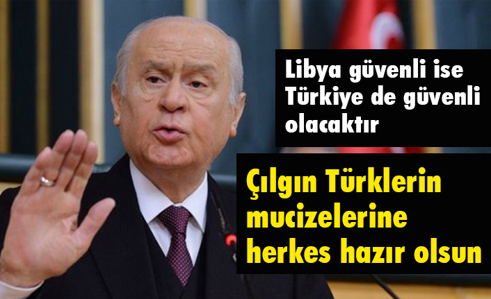 MHP Lideri Bahçeli'den, Libya Tezkeresi ve Çılgın Türklerin Mucizeleri