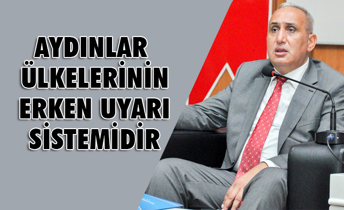 Prof. Dr. İbrahim Tellioğlu; Aydınlar ülkelerinin erken uyarı sistemidir