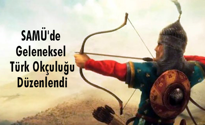 SAMÜ'de Geleneksel Türk Okçuluğu Tanıtım ve Bilgilendirme Etkinliği Yapıldı