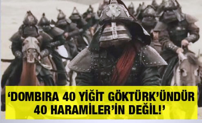 ‘Dombıra 40 yiğit Göktürk’ündür, 40 Haramiler’in değil!’