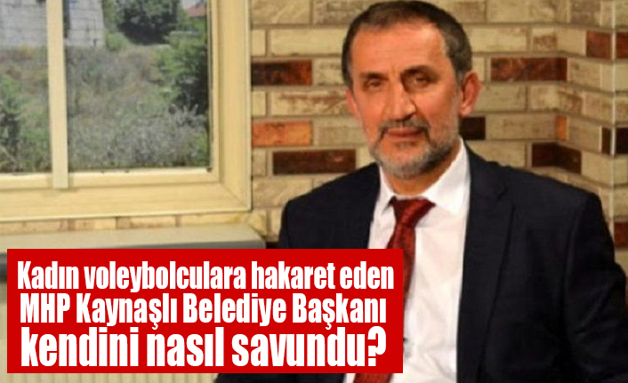 Kadın voleybolculara hakaret eden MHP Kaynaşlı Belediye Başkanı kendini nasıl savundu?