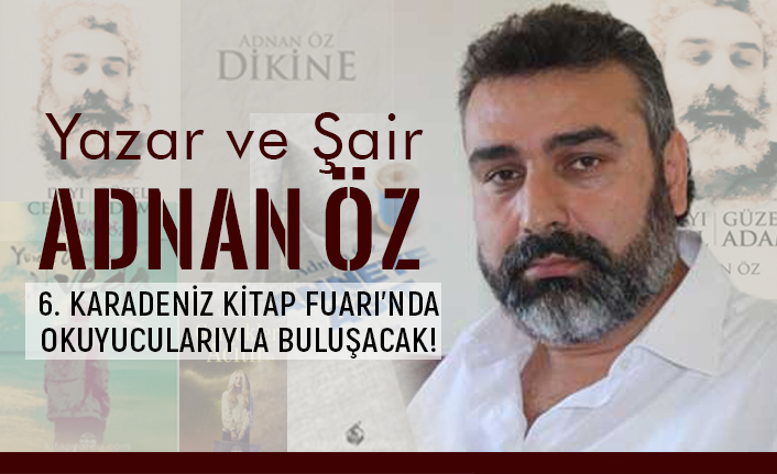 Adnan Öz, 6 Karadeniz Kitap Fuarı'nda Okuyucularıyla Buluşacak!