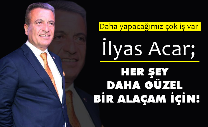Alaçam Belediye Başkanı İlyas Acar, Yapacağımız Çok İş Var!