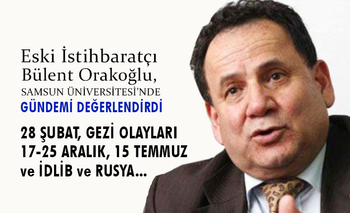 Eski İstihbaratçı Orakoğlu Samsun Üniversitesi'nde Gündemi Değerlendirdi
