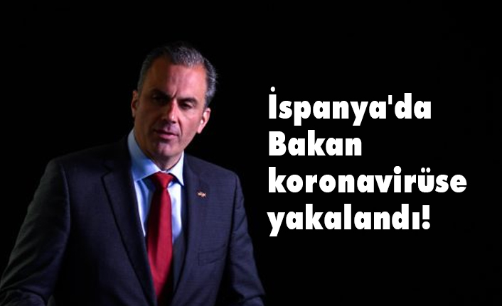 İspanya'da Bakan koronavirüse yakalandı!