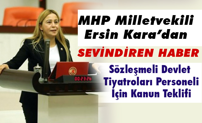 MHP'li Kara'dan: Sözleşmeli Devlet Tiyatroları Personeli İçin Kanun Teklifi