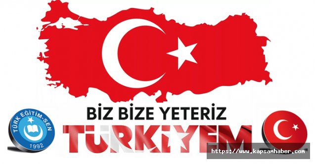 Türk Eğitim-Sen 'Biz Bize Yeteriz Türkiyem' Çağrısına Destek Verdi