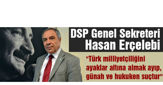 Türk milliyetçiliğini ayaklar altına almak ayıp, günah ve hukuken suçtur