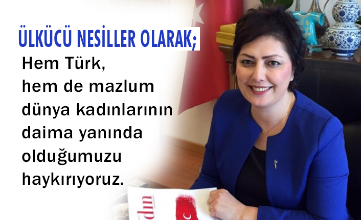 "Ülkücü nesiller olarak Türk Kadınının Yanında Olduğumuzu Haykırıyoruz"