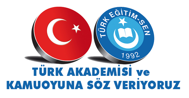 Türk Eğitim-Sen; Türk akademisine ve kamuoyuna söz veriyoruz