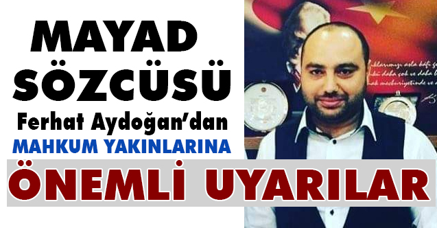 Mahkum Yakınları Sözcüsü Ferhat Aydoğan'dan Çok Önemli Açıklamalar