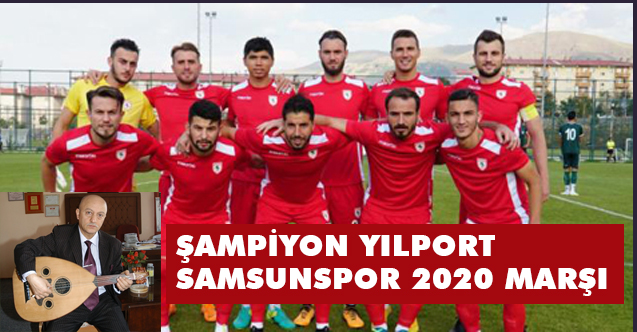Şair Oktay Zerrin' den Şampiyon Yılport Samsunspor 2020 Marşı