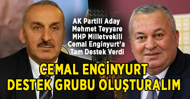Ak Partili Aday Teyyare, MHP Vekili Cemal Enginyurt'a Tam Destek Verdi
