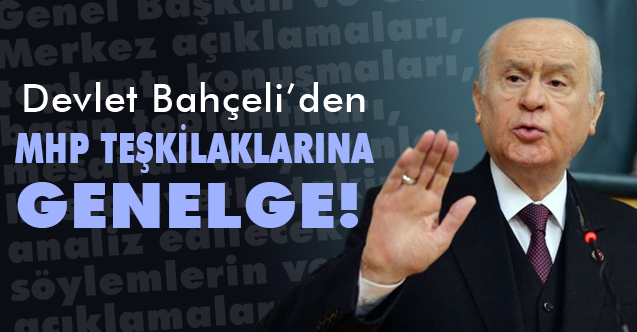 Bahçeli'den Teşkilatlara Genelge, bütün teşkilatlarımız harfiyen riayet edeceklerdir