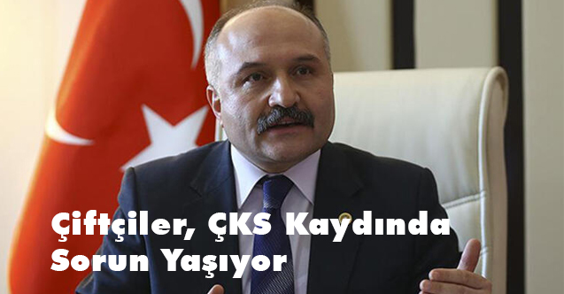 Erhan Usta, Çiftçiler ÇKS Kaydında Sorun Yaşıyor